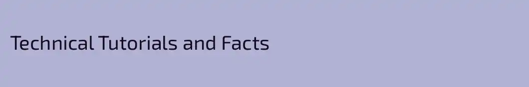 Technical Tutorials and Facts